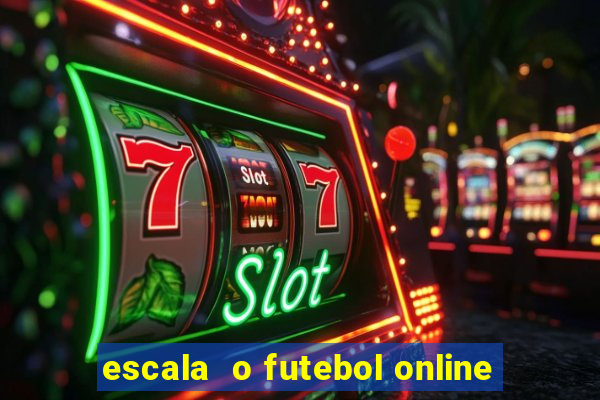 escala  o futebol online