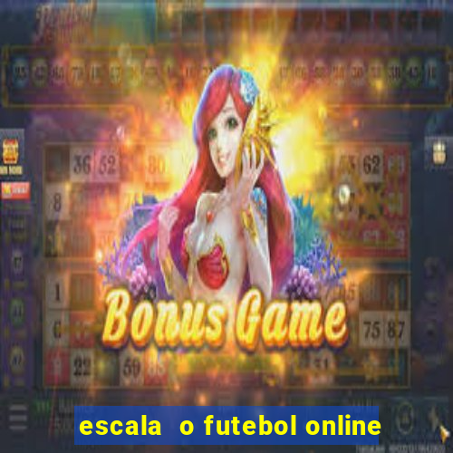 escala  o futebol online