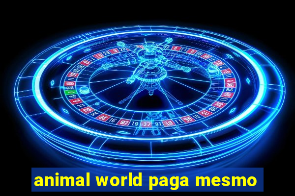 animal world paga mesmo