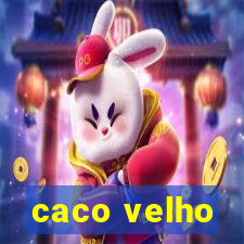 caco velho