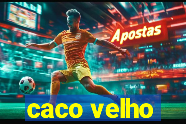 caco velho