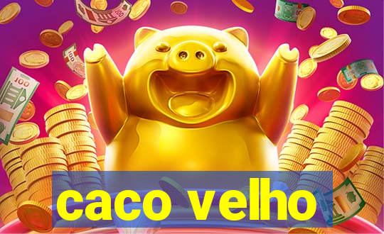 caco velho