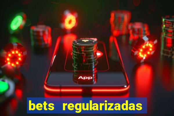 bets regularizadas no brasil