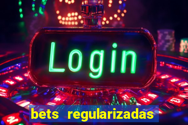 bets regularizadas no brasil