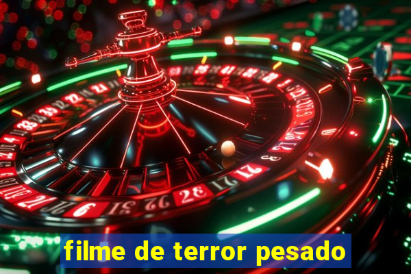 filme de terror pesado