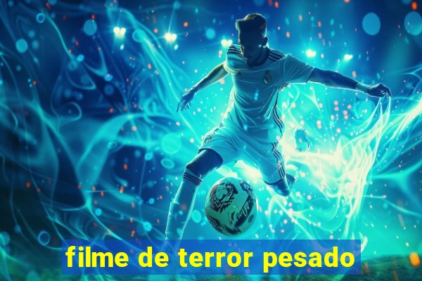 filme de terror pesado