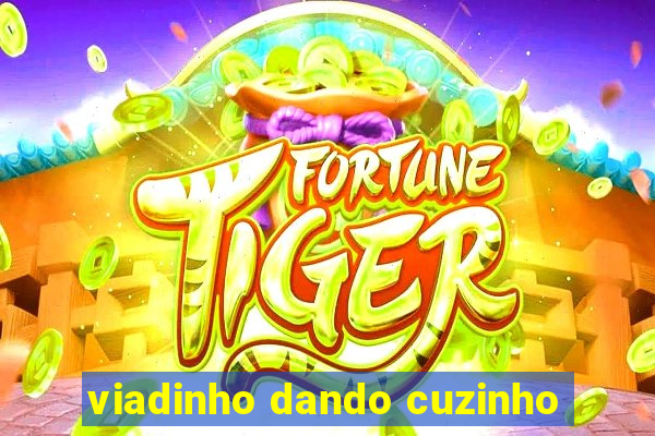 viadinho dando cuzinho