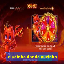 viadinho dando cuzinho