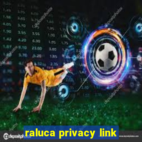 raluca privacy link