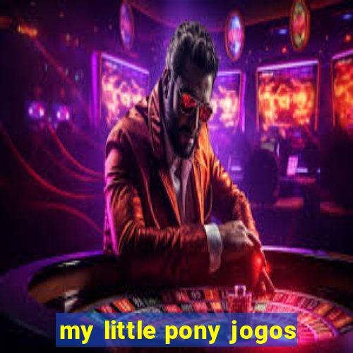 my little pony jogos