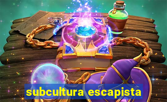 subcultura escapista