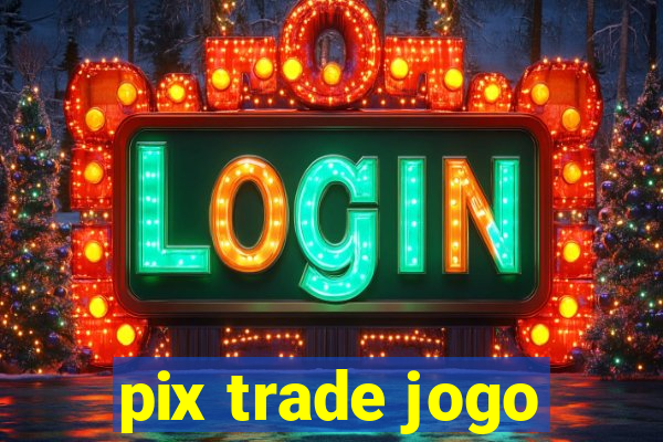 pix trade jogo