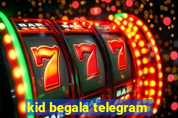 kid begala telegram