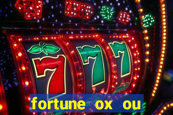 fortune ox ou fortune tiger