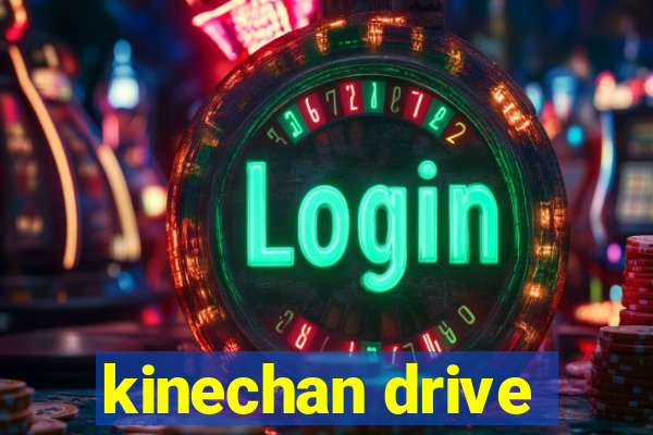 kinechan drive