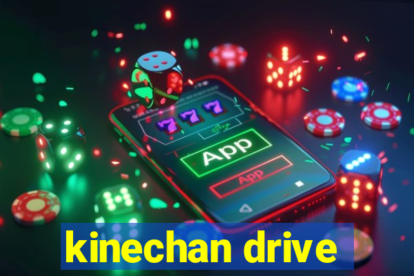 kinechan drive