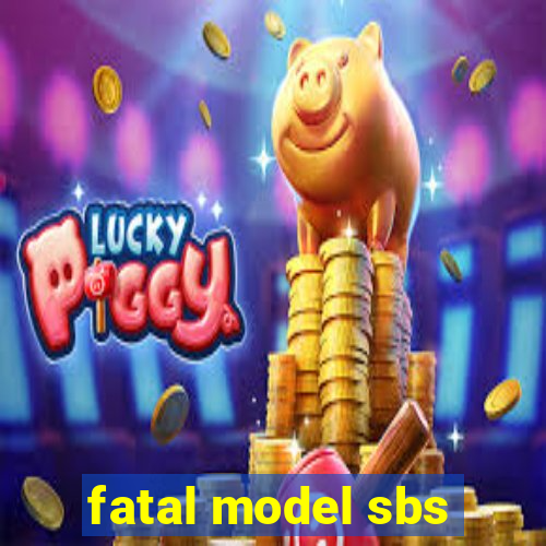 fatal model sbs