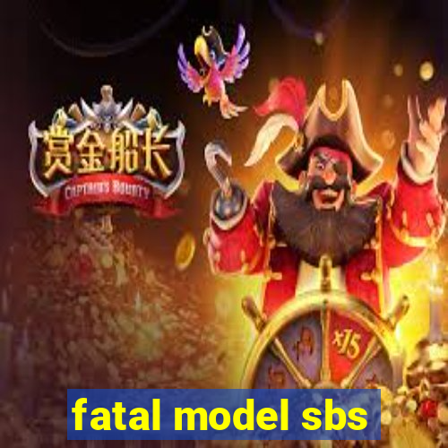 fatal model sbs