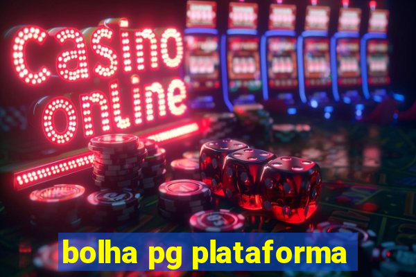 bolha pg plataforma