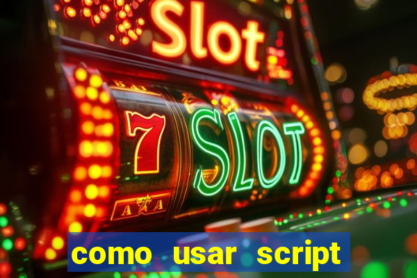 como usar script no cmsp