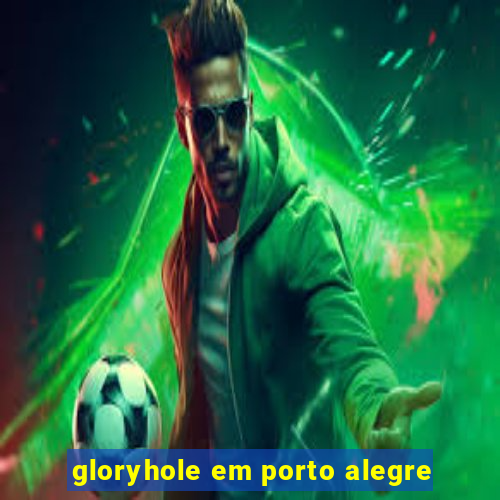 gloryhole em porto alegre