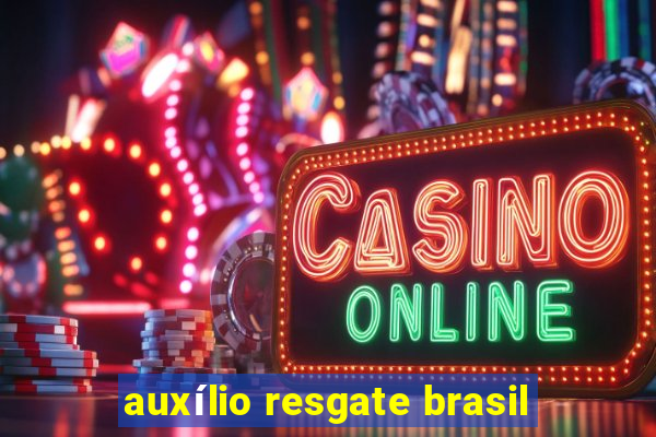 auxílio resgate brasil