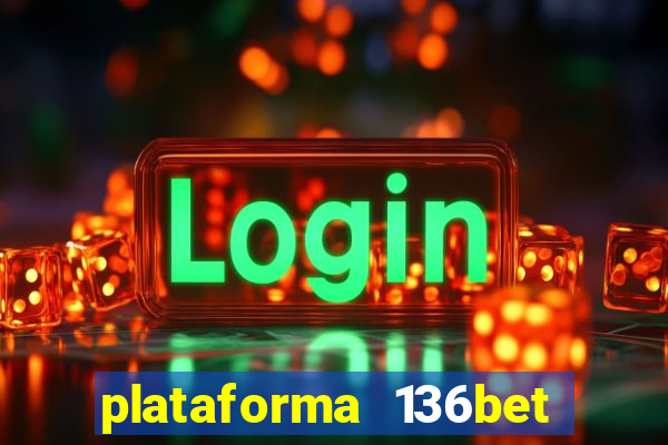 plataforma 136bet paga mesmo