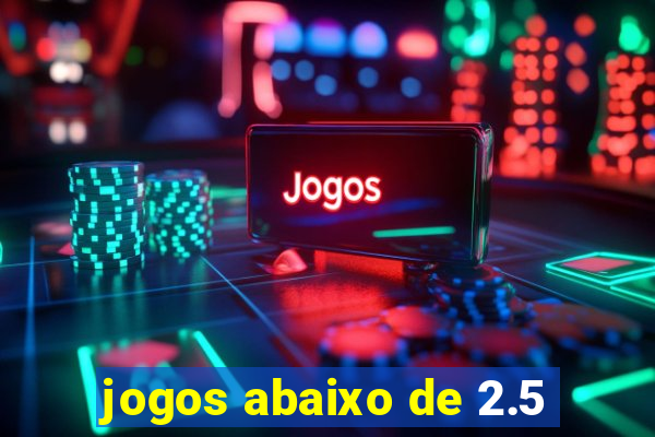 jogos abaixo de 2.5