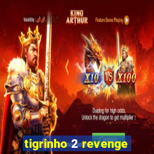 tigrinho 2 revenge