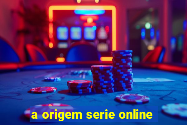 a origem serie online