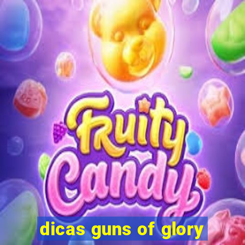 dicas guns of glory