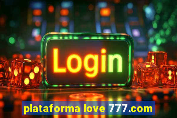 plataforma love 777.com