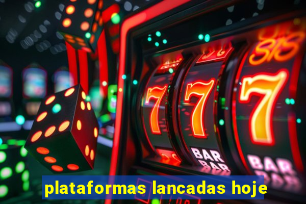 plataformas lancadas hoje