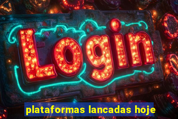 plataformas lancadas hoje