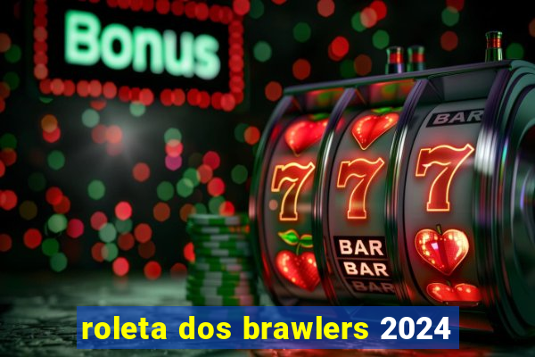 roleta dos brawlers 2024