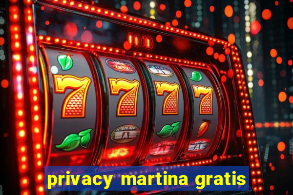 privacy martina gratis