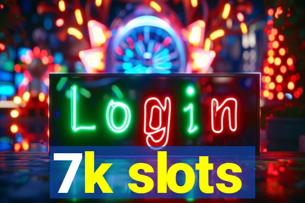 7k slots