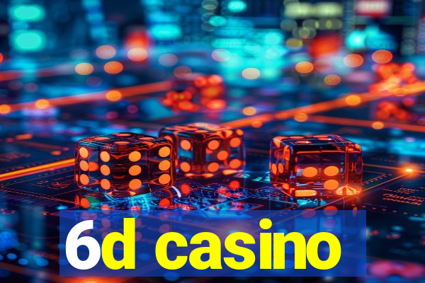 6d casino