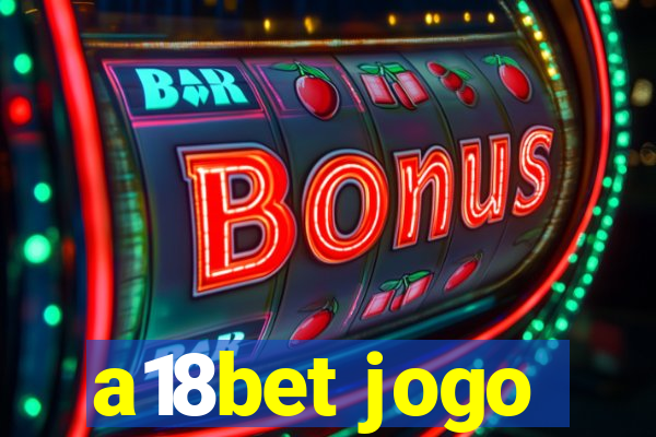 a18bet jogo