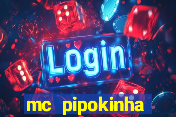 mc pipokinha transando telegram