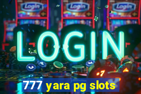 777 yara pg slots