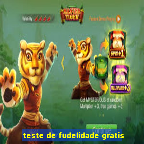 teste de fudelidade gratis