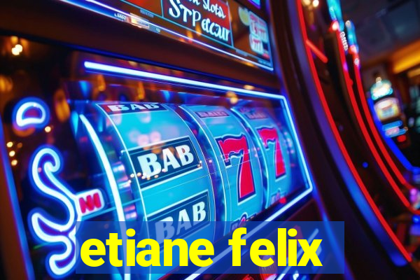 etiane felix