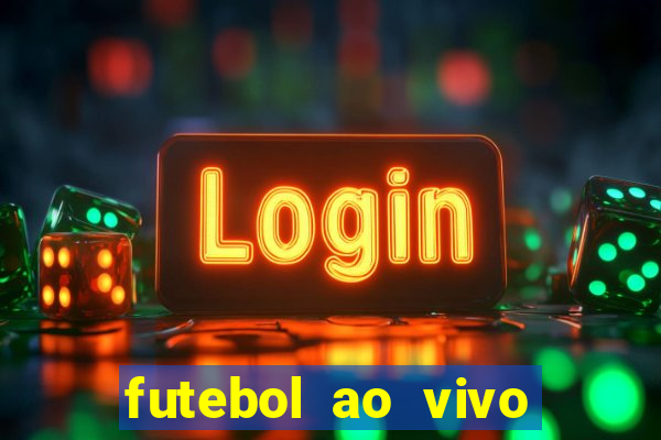 futebol ao vivo hoje futemax