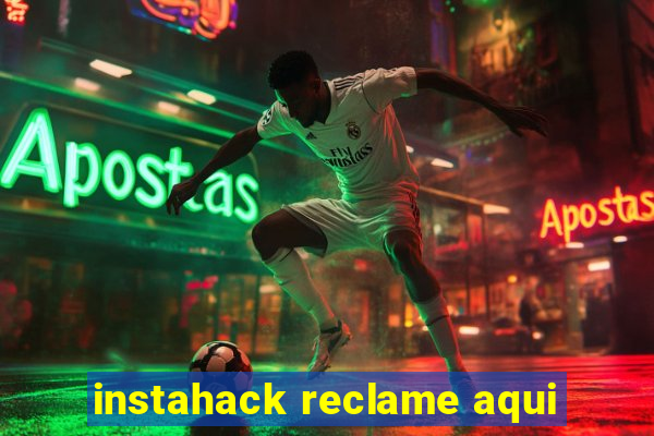 instahack reclame aqui