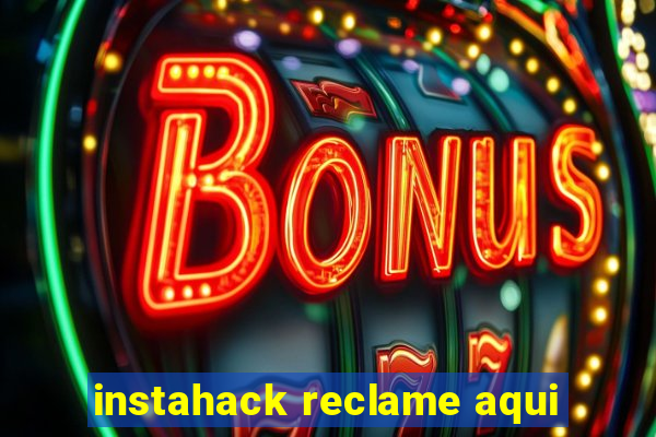 instahack reclame aqui