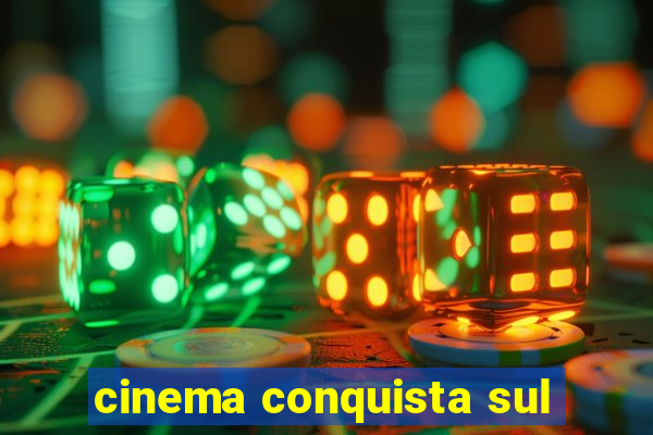 cinema conquista sul