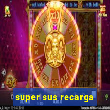 super sus recarga