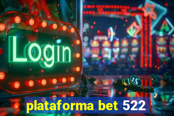 plataforma bet 522