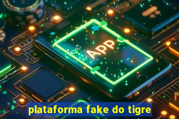 plataforma fake do tigre